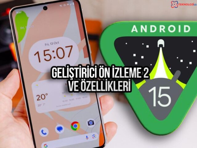 Android 15 geliştirici ön izleme 2 yayınlandı!