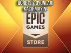 Steam’de 2 bin TL’ye satılan oyunlar Epic Games’te ücretsiz oldu!