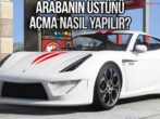 GTA 5 Arabalarında Üstü Açma Özelliği