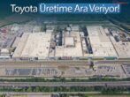 Toyota, Sakarya’da Üretime Ara Veriyor!