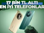 Asgari Ücretle Alınabilecek Telefonlar (17 Bin TL Altı Cihazlar)